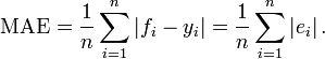 \mathrm{MAE} = \frac{1}{n}\sum_{i=1}^n \left| f_i-y_i\right| =\frac{1}{n}\sum_{i=1}^n \left| e_i \right|.