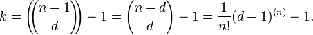 k = \left(\!\!{n + 1 \choose d}\!\!\right) - 1 = {n+d \choose d} - 1 = \frac{1}{n!}(d+1)^{(n)} - 1.