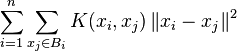 \sum_{i=1}^n\sum_{x_j\in B_i}K(x_i,x_j)\left\Vert x_i - x_j \right\Vert^2