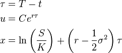 \begin{align}
  \tau &= T - t \\
     u &= Ce^{r\tau} \\
     x &= \ln\left(\frac{S}{K}\right) + \left(r - \frac{1}{2}\sigma^2\right)\tau
\end{align}