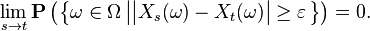 \lim_{s \to t} \mathbf{P} \left( \left\{ \omega \in \Omega \left| \big| X_{s} (\omega) - X_{t} (\omega) \big| \geq \varepsilon \right. \right\} \right) = 0.