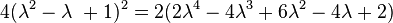 4(\lambda^2 - \lambda\ + 1)^2 = 2(2\lambda^4 - 4\lambda^3 + 6\lambda^2 - 4\lambda + 2)\,