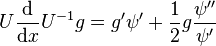  U \frac{\mathrm{d}}{\mathrm{d}x} U^{-1} g = g' \psi' + \frac 12 g \frac{\psi''}{\psi'} 