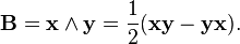 \mathbf{B} = \mathbf{x} \wedge \mathbf{y} = \frac{1}{2}(\mathbf{xy} - \mathbf{yx}).