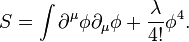  S = \int \partial^\mu \phi \partial_\mu\phi + {\lambda \over 4!} \phi^4. 