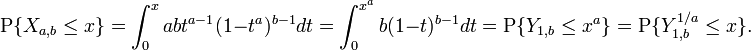 \operatorname{P}\{X_{a,b}\le x\}=\int_0^x ab t^{a-1}(1-t^a)^{b-1}dt=
\int_0^{x^a} b(1-t)^{b-1}dt=\operatorname{P}\{Y_{1,b}\le x^a\}
=\operatorname{P}\{Y^{1/a}_{1,b}\le x\}
.