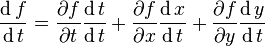 \frac{\operatorname df}{\operatorname dt}=\frac{\partial f}{\partial t} \frac{\operatorname dt}{\operatorname dt} + \frac{\partial f}{\partial x} \frac{\operatorname dx}{\operatorname dt} + \frac{\partial f}{\partial y} \frac{\operatorname dy}{\operatorname dt}