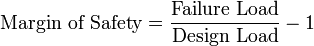 \text{Margin of Safety}=\frac{\text{Failure Load}}{\text{Design Load}}-1