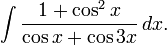 \int \frac{1+\cos^2 x}{\cos x + \cos 3x} \, dx.