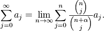 \sum_{j=0}^\infty a_j = \lim_{n\to\infty} \sum_{j=0}^n \frac{{n \choose j}}{{n+\alpha \choose j}} a_j.