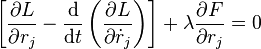 \left[\frac{\partial L}{\partial r_j} - \frac{\mathrm{d}}{\mathrm{d}t}\left(\frac{\partial L}{\partial \dot{r}_j}\right)\right] + \lambda\frac{\partial F}{\partial r_j}=0 