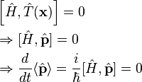 \begin{align} & \left[\hat H,\hat T(\mathbf x)\right]=0\\
& \Rightarrow [\hat H,\hat{\mathbf p}]=0 \\
& \Rightarrow \frac{d}{dt}\langle\hat{\mathbf p}\rangle= \frac{i}{\hbar}[\hat H,\hat{\mathbf p}]=0\end{align}