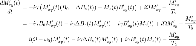 \begin{align} \frac {d M_{xy}'(t)} {d t} & =  -i \gamma \left ( M_{xy}' (t) (B_0 + \Delta B_z(t)) - M_z (t) B_{xy}' (t) \right ) + i \Omega M_{xy}' -
\frac {M_{xy}'} {T_2} \\

& =  -i \gamma  B_0 M_{xy}'(t) - i \gamma  \Delta B_z(t) M_{xy}'(t) + i \gamma  B_{xy}' (t) M_z (t)+ i \Omega M_{xy}' -
\frac {M_{xy}'} {T_2} \\

& =  i (\Omega - \omega_0) M_{xy}'(t) - i \gamma  \Delta B_z(t) M_{xy}'(t) + i \gamma  B_{xy}' (t) M_z (t) -
\frac {M_{xy}'} {T_2} \\

\end{align}
