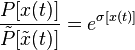  \frac{P[x(t)]}{\tilde{P}[\tilde{x}(t)]} = e^{\sigma[x(t)]} 