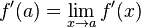 f'(a) = \lim_{x\rightarrow a}f'(x)