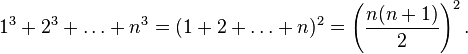 1^3+2^3+\dots+n^3 = (1+2+\dots+n)^2=\left(\frac{n(n+1)}{2}\right)^2.