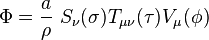 \Phi= \frac{a}{\rho}\,\,S_\nu(\sigma)T_{\mu\nu}(\tau)V_\mu(\phi)\,