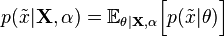 p(\tilde{x}|\mathbf{X},\alpha) = \mathbb{E}_{\theta|\mathbf{X},\alpha}\Big[p(\tilde{x}|\theta)\Big]