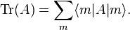  \operatorname{Tr}(A) = \sum_{m} \langle m  |  A |  m \rangle  . 