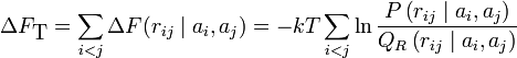 
\Delta F_{\textrm{T}}=\sum_{i<j}\Delta F(r_{ij}\mid a_{i},a_{j})=-kT\sum_{i<j}\ln\frac{P\left(r_{ij}\mid a_{i},a_{j}\right)}{Q_{R}\left(r_{ij}\mid a_{i},a_{j}\right)}
