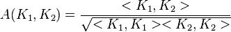 A(K_1,K_2)=\frac{<K_1,K_2>}{\sqrt{<K_1,K_1><K_2,K_2>}}