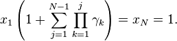 x_1 \left(1 + \sum_{j=1}^{N-1}\prod_{k=1}^{j}\gamma_k \right) = x_N = 1.