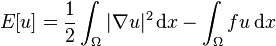  E[u] = \frac{1}{2}\int_\Omega|\nabla u|^2 \, \mathrm{d}x - \int_\Omega fu \, \mathrm{d}x