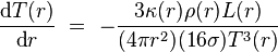 \frac{\text{d}T(r)}{\text{d}r}\ =\ -\frac{3 \kappa(r) \rho(r) L(r)}{(4 \pi r^2)(16 \sigma) T^3(r)}