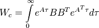 W_c = \int\limits_0^\infty e^{A\tau} B B^T e^{A^T \tau} d\tau