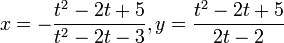 x = -\frac{t^2-2t+5}{t^2-2t-3}, y = \frac{t^2-2t+5}{2t-2}