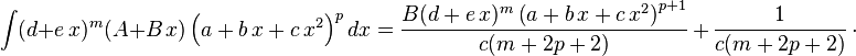 
\int (d+e\,x)^m (A+B\,x) \left(a+b\,x+c\,x^2\right)^pdx=
  \frac{B(d+e\,x)^m\left(a+b\,x+c\,x^2\right)^{p+1}}{c(m+2 p+2)}\,+\,
  \frac{1}{c(m+2 p+2)}\,\cdot
