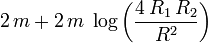  2 \, m + 2 \, m \; \log \left( \frac{4 \, R_1 \, R_2}{R^2} \right) 