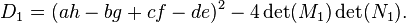 D_1=(ah-bg+cf-de)^2 - 4\det(M_1) \det(N_1).