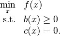 \begin{array}{rl}
\min\limits_{x} & f(x) \\
\mbox{s.t.} & b(x) \ge 0 \\
  & c(x) = 0.
\end{array}