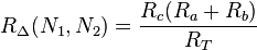  R_\Delta(N_1, N_2) = \frac{R_c(R_a+R_b)}{R_T} 