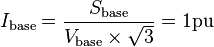 I_{\mathrm{base}} = \frac{S_{\mathrm{base}}}{V_{\mathrm{base}} \times \sqrt{3}} = 1 \mathrm{pu}