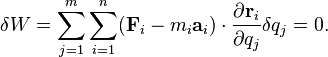 \delta W = \sum_{j=1}^m \sum_{i=1}^n ( \mathbf {F}_{i} - m_i \mathbf{a}_i )\cdot \frac {\partial \mathbf {r}_i} {\partial q_j} \delta q_j= 0.