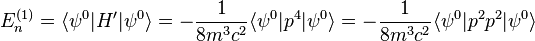 E_{n}^{(1)}=\langle\psi^{0}\vert H'\vert\psi^{0}\rangle=-\frac{1}{8m^{3}c^{2}}\langle\psi^{0}\vert p^{4}\vert\psi^{0}\rangle=-\frac{1}{8m^{3}c^{2}}\langle\psi^{0}\vert p^{2}p^{2}\vert\psi^{0}\rangle