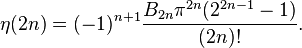 \eta(2n) = (-1)^{n+1}{{B_{2n}\pi^{2n}(2^{2n-1} - 1)} \over {(2n)!}}. 