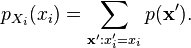 p_{X_i}(x_i) = \sum_{\mathbf{x}': x'_i = x_i} p(\mathbf{x}').