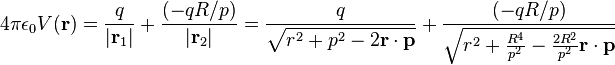 
4\pi\epsilon_0 V(\mathbf{r})=\frac{q}{|\mathbf{r}_1|}+\frac{(-qR/p)}{|\mathbf{r}_2|}=
\frac{q}{\sqrt{r^2+p^2-2\mathbf{r}\cdot\mathbf{p}}}+
\frac{(-qR/p)}{\sqrt{r^2 +\frac{R^4}{p^2}-\frac{2R^2}{p^2}\mathbf{r}\cdot\mathbf{p}}}
