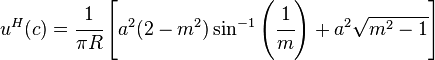 
   u^H(c) = \cfrac{1}{\pi R} \left[a^2(2 - m^2)\sin^{-1}\left(\cfrac{1}{m}\right) + a^2\sqrt{m^2-1}\right]
 