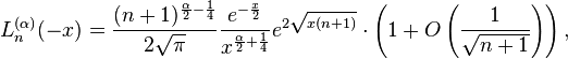 L_n^{(\alpha)}(-x) = \frac{(n+1)^{\frac{\alpha}{2}-\frac{1}{4}}}{2\sqrt{\pi}} \frac{e^{-\frac{x}{2}}}{x^{\frac{\alpha}{2}+\frac{1}{4}}} e^{2 \sqrt{x(n+1)}} \cdot\left(1+O\left(\frac{1}{\sqrt{n+1}}\right)\right),