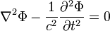  \nabla ^2 \Phi - {1 \over c^2} { \partial^2 \Phi  \over  \partial t ^2 } = 0  