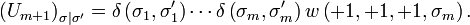 \left(U_{m+1}\right)_{\sigma|\sigma'}=\delta\left(\sigma_{1},\sigma_{1}'\right)\cdots\delta\left(\sigma_{m},\sigma_{m}'\right)w\left(+1,+1,+1,\sigma_{m}\right).