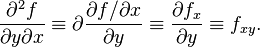 \frac{{\partial ^2 f}}{{\partial y \partial x}} \equiv \partial \frac{{\partial f / \partial x}}{{\partial y}} \equiv \frac{{\partial f_x}}{{\partial y}} \equiv f_{{xy}}.