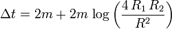  \Delta t = 2 m + 2 m \, \log \left( \frac{4 \, R_1 \, R_2}{R^2} \right) 