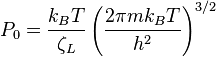 P_0 = \frac {k_BT}{\zeta_L} \left ( \frac {2 \pi mk_BT}{h^2}   \right)^{3/2}  