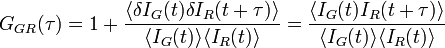 \ G_{GR}(\tau)=1+\frac{\langle \delta I_G(t)\delta I_R(t+\tau)\rangle }{\langle I_G(t)\rangle\langle I_R(t)\rangle}=\frac{\langle I_G(t)I_R(t+\tau)\rangle}{\langle I_G(t)\rangle \langle I_R(t)\rangle}