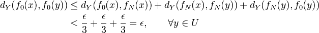 \begin{align}
  d_Y(f_0(x),f_0(y)) & \leq d_Y(f_0(x),f_N(x)) + d_Y(f_N(x),f_N(y)) + d_Y(f_N(y),f_0(y)) \\
                     & < \frac{\epsilon}{3} + \frac{\epsilon}{3} + \frac{\epsilon}{3} = \epsilon, \qquad \forall y \in U
\end{align}